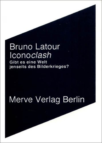 Bruno Latour Iconoclash, Gibt Es Eine Welt Jenseits Des Bilderkrieges?