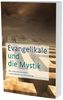 Evangelikale und die Mystik: Die unterschätzte Gefahr - Ein Leitfaden zur Orientierung