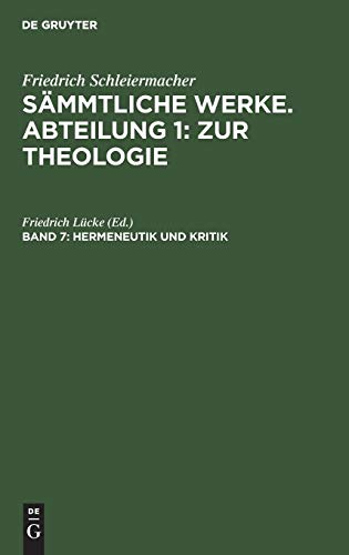 Hermeneutik und Kritik mit besonderer Beziehung auf das Neue Testament (Friedrich Schleiermacher: Sämmtliche Werke. Abteilung 1: Zur Theologie)