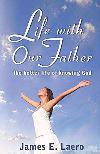 LIFE WITH OUR FATHER: The Better Life of Knowing God