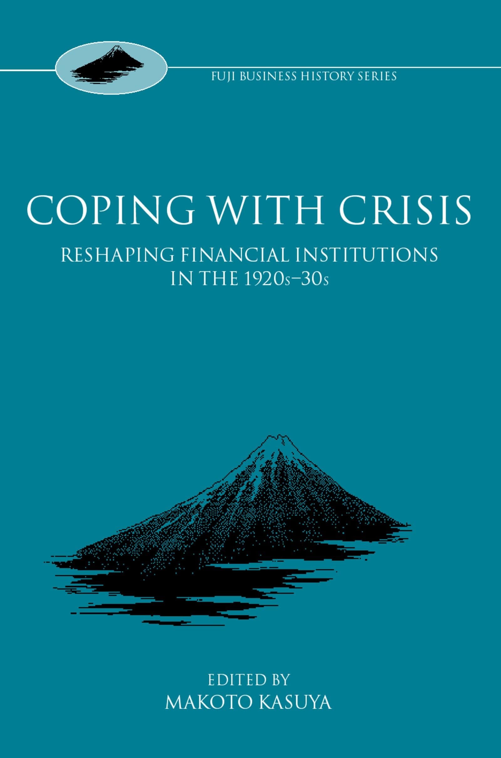 Coping with Crisis: International Financial Institutions in the Interwar Period (Fuji Business History)