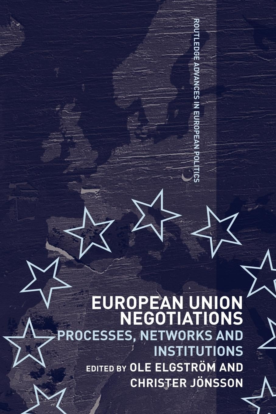 European Union Negotiations: Processes, Networks and Institutions (Routledge Advances in European Politics)