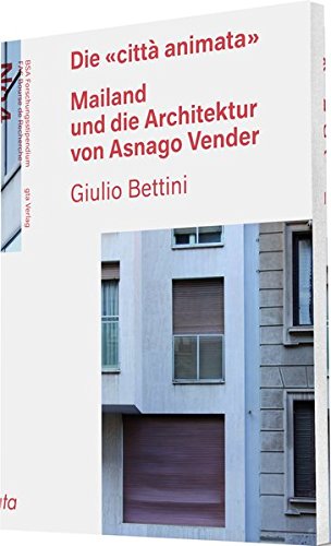 Die «città animata»: Mailand und die Architektur von Asnago Vender (BSA Forschungsstipendium / FAS Bourse de Recherche)