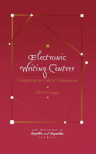 Electronic Writing Centers: Computing in the Field of Composition (New Directions in Computers and Composition Studies)