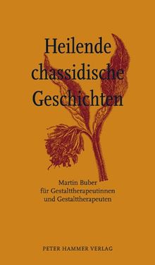 Heilende chassidische Geschichten: Martin Buber für Gestalttherapeutinnen und Gestalttherapeuten