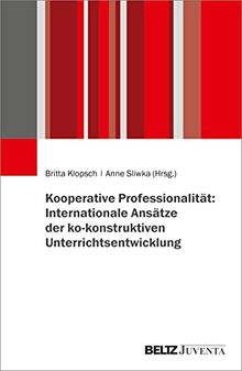 Kooperative Professionalität: Internationale Ansätze der ko-konstruktiven Unterrichtsentwicklung