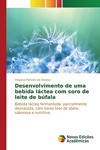 Desenvolvimento de uma bebida láctea com soro de leite de búfala: Bebida láctea fermentada, parcialmente desnatada, com baixo teor de sódio, saborosa e nutritiva