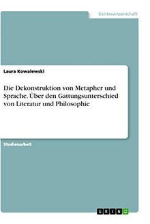 Die Dekonstruktion von Metapher und Sprache. Über den Gattungsunterschied von Literatur und Philosophie