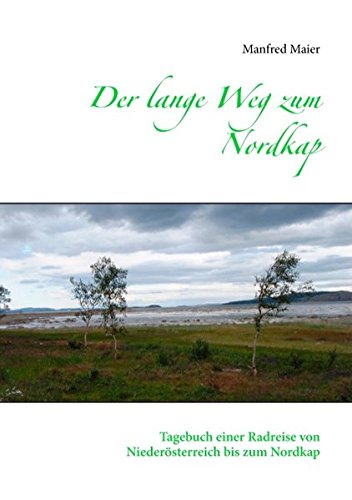 Der lange Weg zum Nordkap: Tagebuch einer Radreise von Niederösterreich bis zum Nordkap