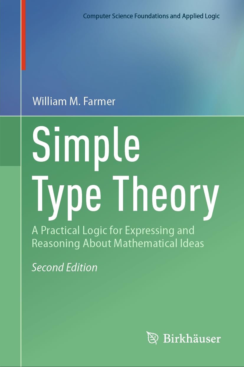 Simple Type Theory: A Practical Logic for Expressing and Reasoning About Mathematical Ideas (Computer Science Foundations and Applied Logic)