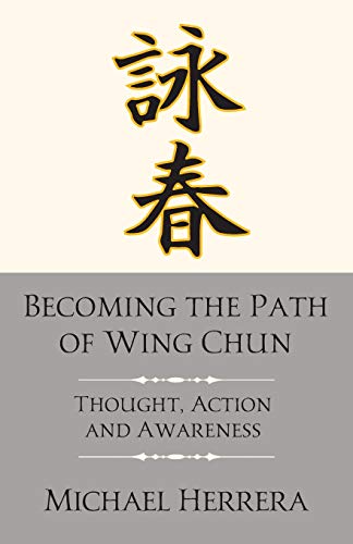 Becoming the Path of Wing Chun: Thought, Action and Awareness