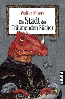 Die Stadt der Träumenden Bücher: Ein Roman aus Zamonien von Hildegunst von Mythenmetz: Ein Roman aus Zamonien von Hildegunst von Mythenmetz. Aus dem ... übertragen und illustriert von Walter Moers