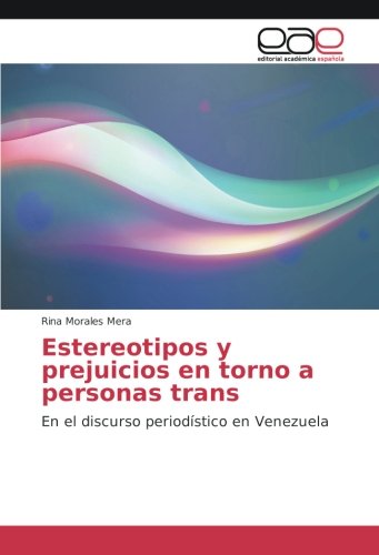 Estereotipos y prejuicios en torno a personas trans: En el discurso periodístico en Venezuela