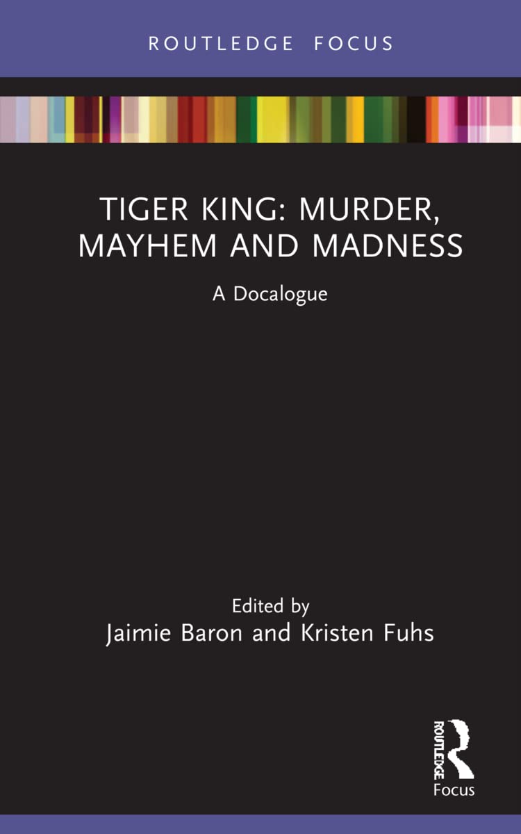 Tiger King: Murder, Mayhem and Madness: Murder, Mayhem and Madness: A Docalogue