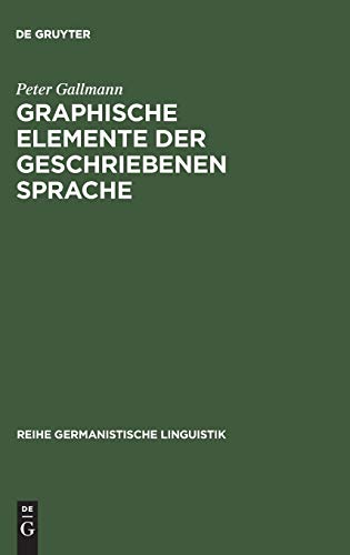 Graphische Elemente der geschriebenen Sprache: Grundlagen für eine Reform der Orthographie (Reihe Germanistische Linguistik, 60, Band 60)
