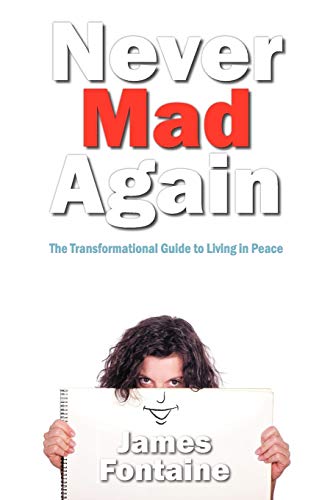 Never Mad Again: The Transformational Guide to Living in Peace: The Transformational Guide to Live in Peace