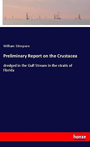 Preliminary Report on the Crustacea: dredged in the Gulf Stream in the straits of Florida
