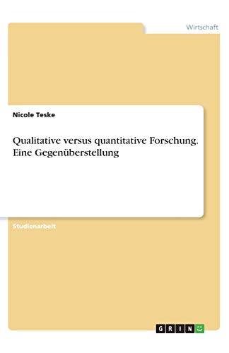 Qualitative versus quantitative Forschung. Eine Gegenüberstellung