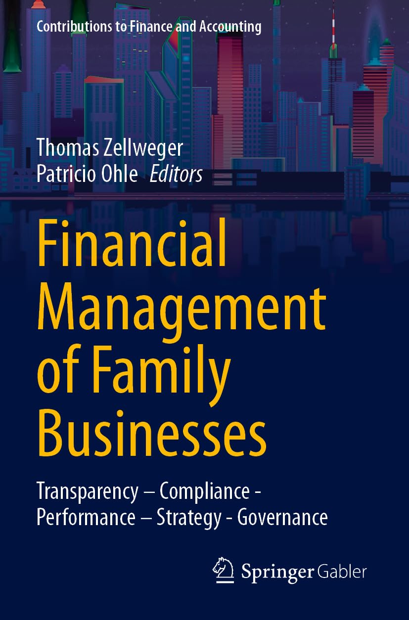 Financial Management of Family Businesses: Transparency – Compliance - Performance – Strategy - Governance (Contributions to Finance and Accounting)