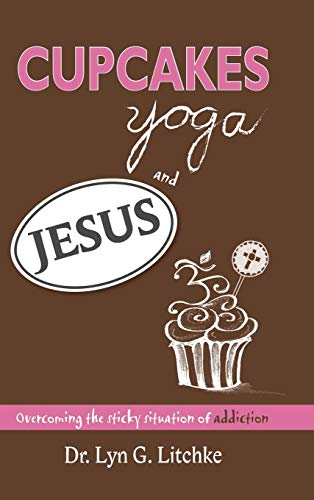 Cupcakes, Yoga, and Jesus: Overcoming the Sticky Situation of Addiction