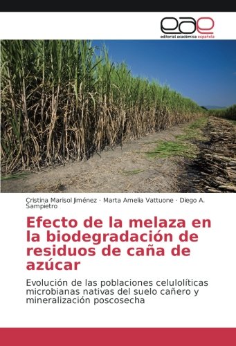 Efecto de la melaza en la biodegradación de residuos de caña de azúcar: Evolución de las poblaciones celulolíticas microbianas nativas del suelo cañero y mineralización poscosecha