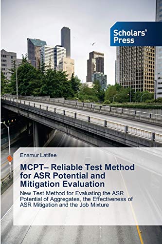MCPT– Reliable Test Method for ASR Potential and Mitigation Evaluation: New Test Method for Evaluating the ASR Potential of Aggregates, the Effectiveness of ASR Mitigation and the Job Mixture