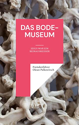 Das Bode-Museum: Jesus war ein Beinausreißer