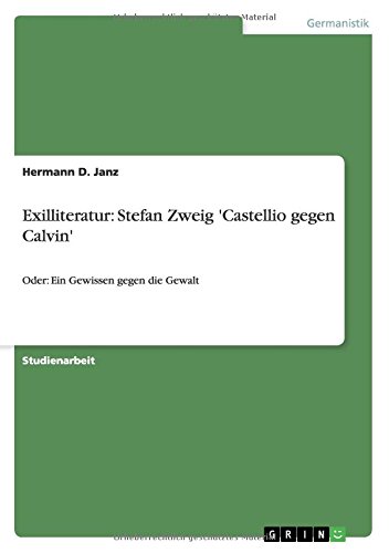 Exilliteratur: Stefan Zweig 'Castellio gegen Calvin': Oder: Ein Gewissen gegen die Gewalt