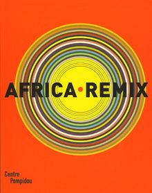 Africa remix : l'art contemporain d'un continent : exposition présentée au Centre Pompidou, Galerie 1, du 25 mai au 8 août 2005