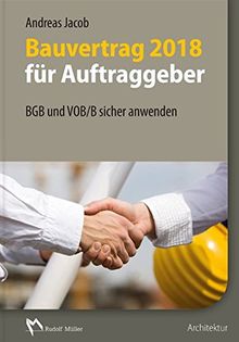 Bauvertrag 2018 für Auftraggeber: BGB und VOB/B sicher anwenden