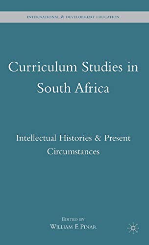 Curriculum Studies in South Africa: Intellectual Histories and Present Circumstances (International and Development Education)