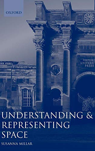 Understanding and Representing Space: Theory and Evidence from Studies with Blind and Sighted Children (Oxford Science Publications)