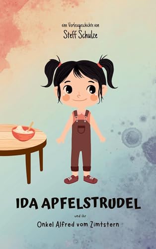 Ida Apfelstrudel: und ihr Onkel Alfred vom Zimtstern