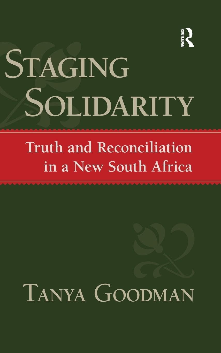Staging Solidarity: Truth and Reconciliation in a New South Africa (Yale Cultural Sociology Series)