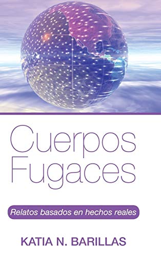 Cuerpos fugaces: Relatos basados en hechos reales