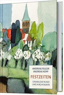 Festzeiten: Sinnbilder rund ums Kirchenjahr