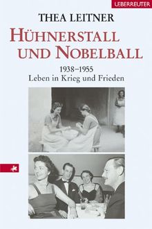 Hühnerstall und Nobelball. 1938 - 1955. Leben in Krieg und Frieden