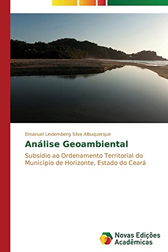 Análise Geoambiental: Subsídio ao Ordenamento Territorial do Município de Horizonte, Estado do Ceará
