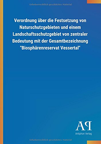 Verordnung über die Festsetzung von Naturschutzgebieten und einem Landschaftsschutzgebiet von zentraler Bedeutung mit der Gesamtbezeichnung Biosphärenreservat Vessertal