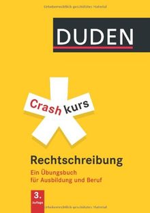 Crashkurs Rechtschreibung: Ein Übungsbuch für Ausbildung und Beruf