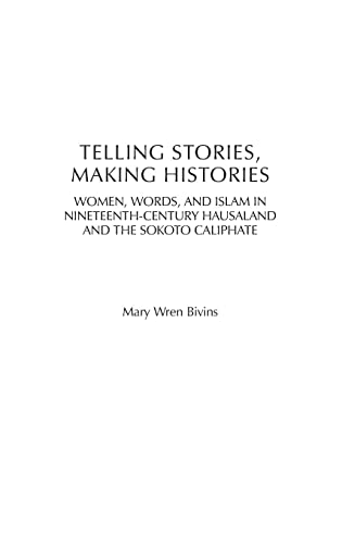 Telling Stories, Making Histories: Women, Words, and Islam in Nineteenth-Century Hausaland and the Sokoto Caliphate (Social History of Africa)