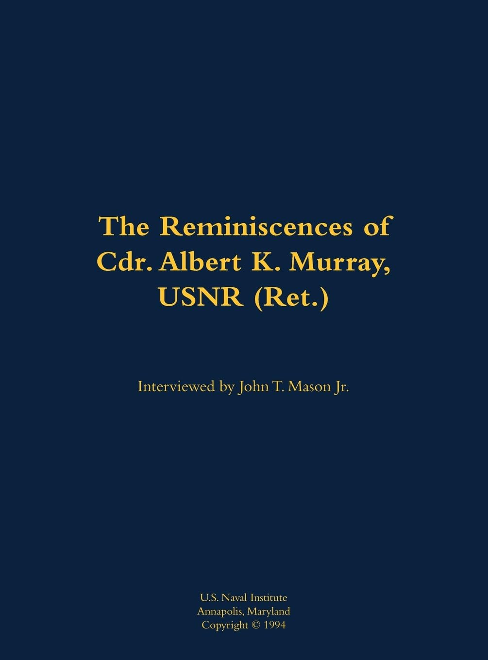 The Reminiscences of Cdr. Albert K. Murray, USNR (Ret.): 1906-1992