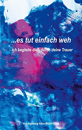 ...es tut einfach weh: - ich begleite dich durch deine Trauer