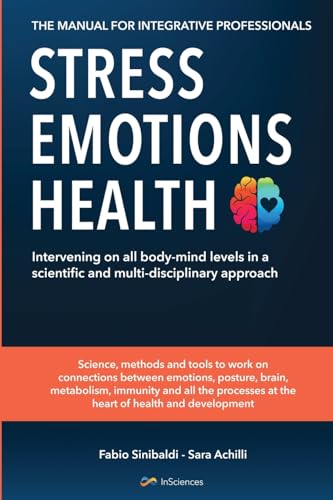 Stress, Emotions and Health - The Manual for Integrative Professionals: Intervening on all body-mind levels in a scientific and multi-disciplinary approach