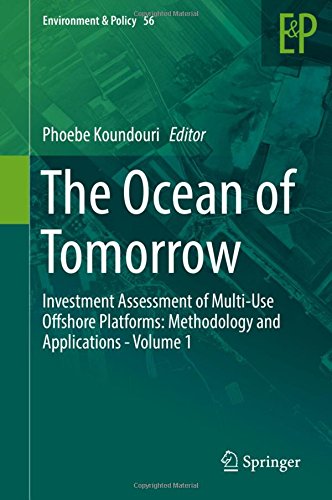 The Ocean of Tomorrow: Investment Assessment of Multi-Use Offshore Platforms: Methodology and Applications - Volume 1 (Environment & Policy)