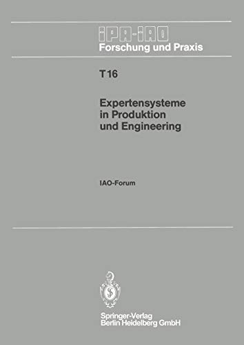 Expertensysteme in Produktion und Engineering: IAO-Forum 25. April 1990 in Stuttgart (IPA-IAO - Forschung und Praxis Tagungsberichte, 16, Band 16)