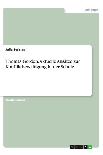 Thomas Gordon. Aktuelle Ansätze zur Konfliktbewältigung in der Schule