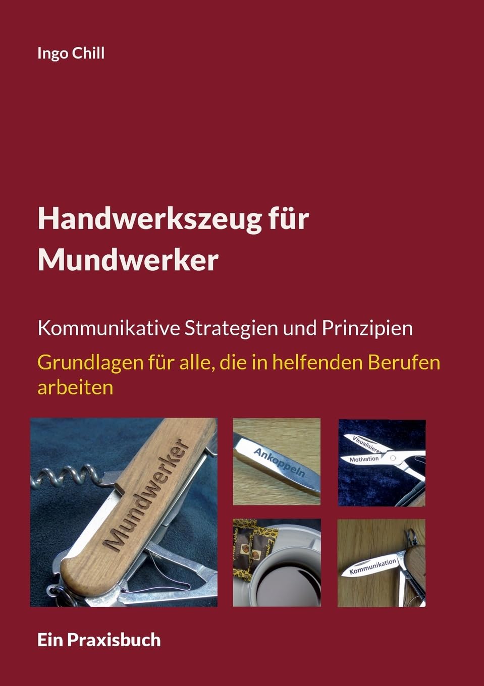 Handwerkszeug für Mundwerker: Kommunikative Strategien und Prinzipien Grundlagen für alle, die in helfenden Berufen arbeiten