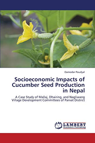 Socioeconomic Impacts of Cucumber Seed Production in Nepal: A Case Study of Mallaj, Dhairing, and Nagliwang Village Development Committees of Parvat District