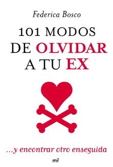 101 modos de olvidar a tu ex: ... y encontrar otro enseguida (MR Prácticos)